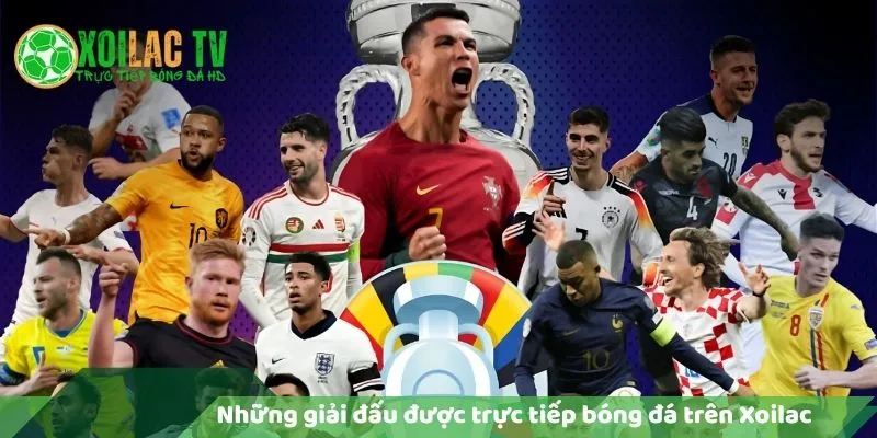 Các Giải Đấu Được Phát Trực Tiếp Bóng Đá Trên Xoilac TV 7 Những giải đấu được trực tiếp bóng đá trên xoilac